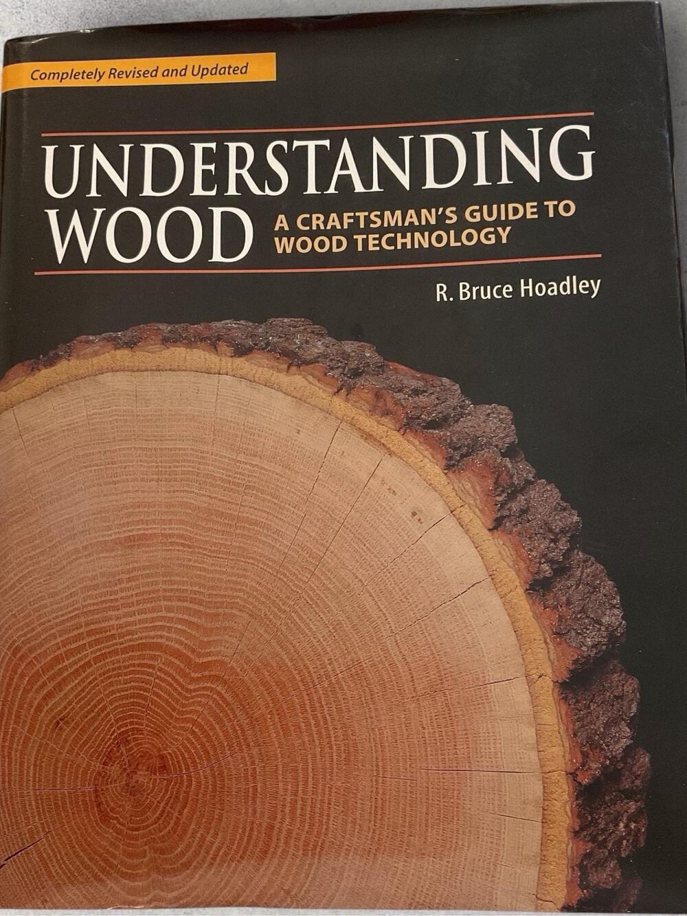 UNDERSTANDING WOOD: A CRAFTSMAN'S GUIDE TO WOOD TECHNOLOGY By R. Bruce Hoadley